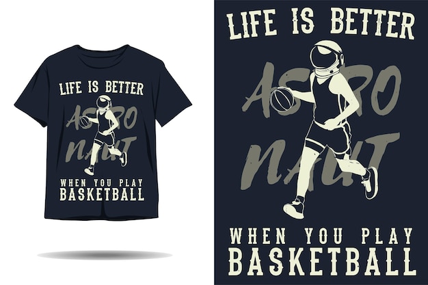 Life is better when you play basketball astronaut silhouette tshirt design