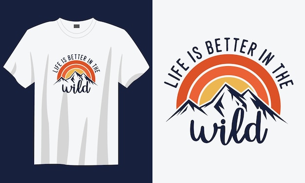 life is better at the wild vintage typography retro mountain camping hiking slogan tshirt design