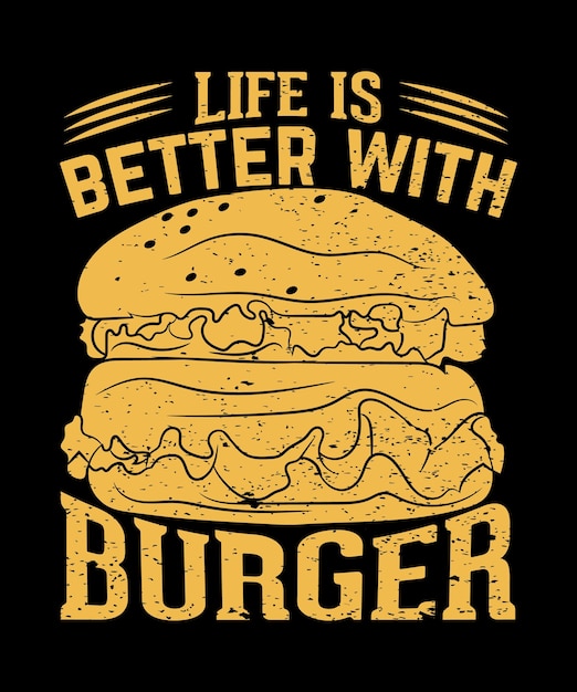 Life is better with burger design for burger lover