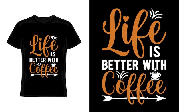 life is better with coffee Coffee TShirt Design