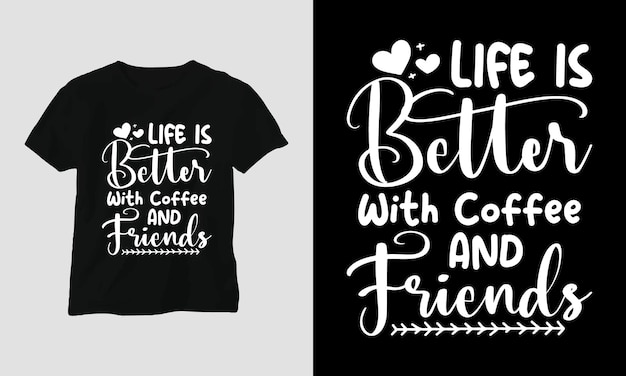 Life is better with coffee and friends - Coffee Svg Craft Design for coffee lovers