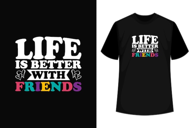 Vector life is better with friends group tshirt