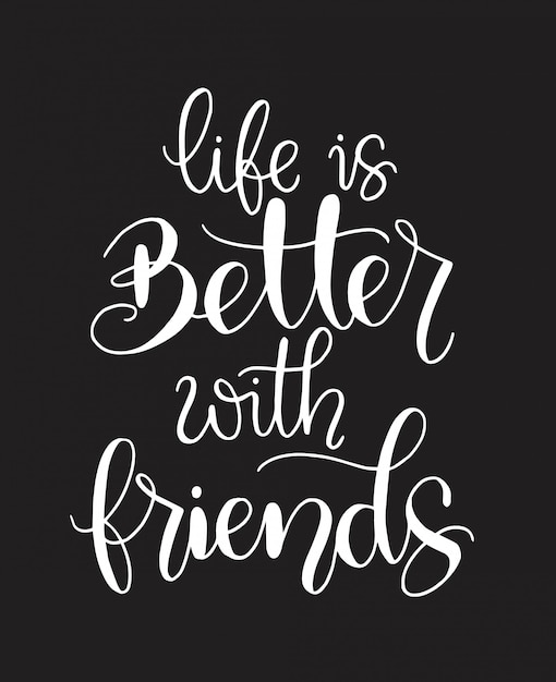 Life is better with friends - hand lettering, motivational quotes