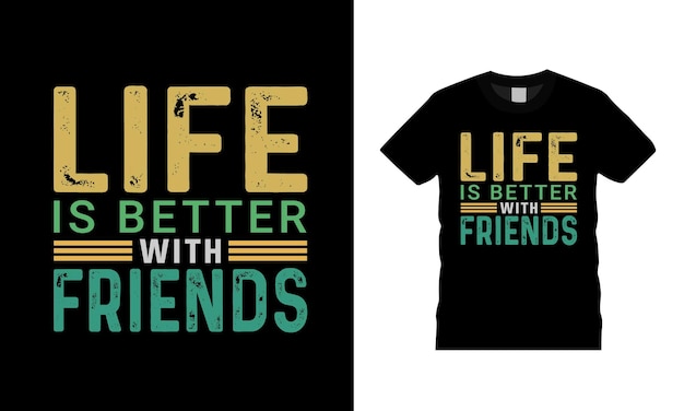 Vector life is better with friends typography t shirt design