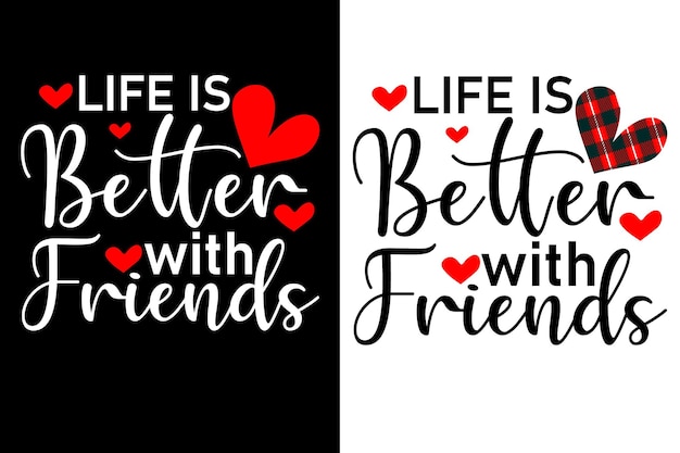 life is better with my friends  t shirt or valentine's typography design