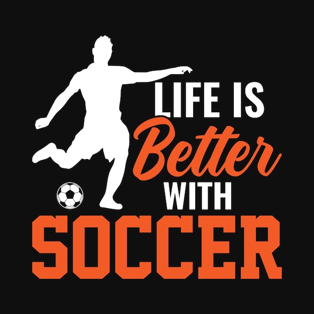 Vector life is better with soccer football quotes t shirt vector poster or template