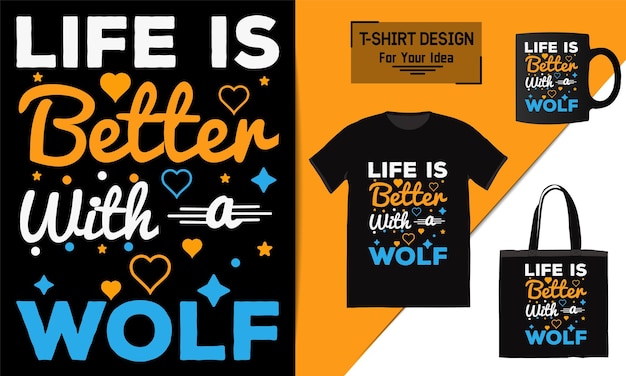 Life is better with a Wolf t shirt design