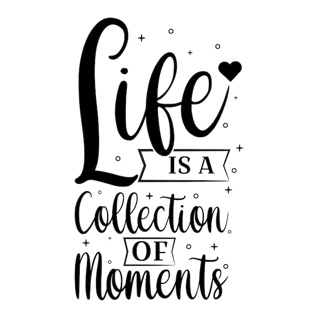 Vector life is a collection of moments typography t shirt design premium vector