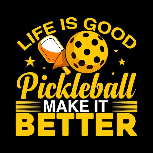 Life is good pickleball make it better typography sport t shirt design illustration vector art