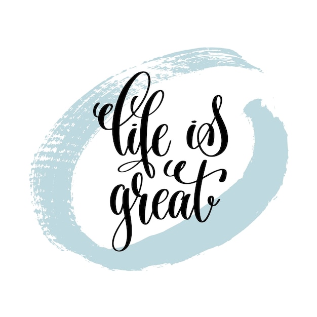 life is great hand lettering inscription, motivation and inspiration love and life positive quote, calligraphy vector illustration on blue brush stroke pattern