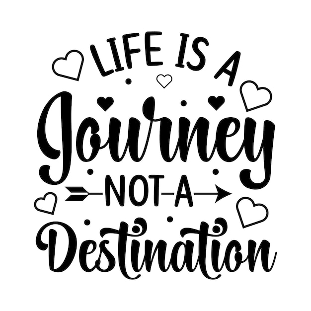 Life is a journey not a destination motivational typography t shirt premium vector