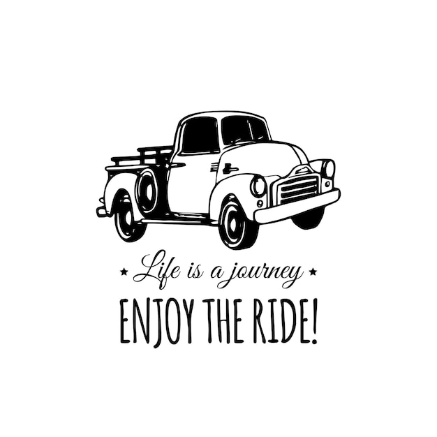 Life is a journey enjoy the ride motivational quote with old pickup sketch Vintage retro automobile logo Vector typographic inspirational poster Hand drawn car illustration for store garage etc