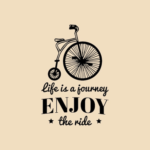 Vector life is a journey enjoy the ride vector vintage hipster bicycle logo old bike retro velocipede emblem for poster or print