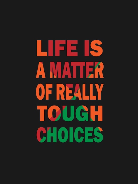 Life is a matter of really tough choices quotes