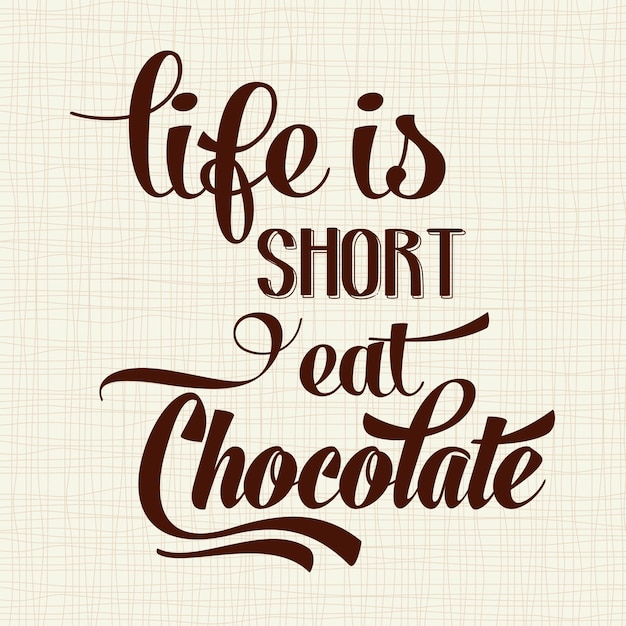 life is short eat chocolate