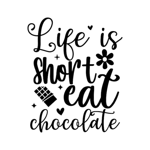 Vector life is short eat chocolate