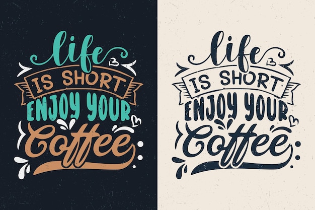 Life is short enjoy your coffee typography design Hand lettering coffee quotes