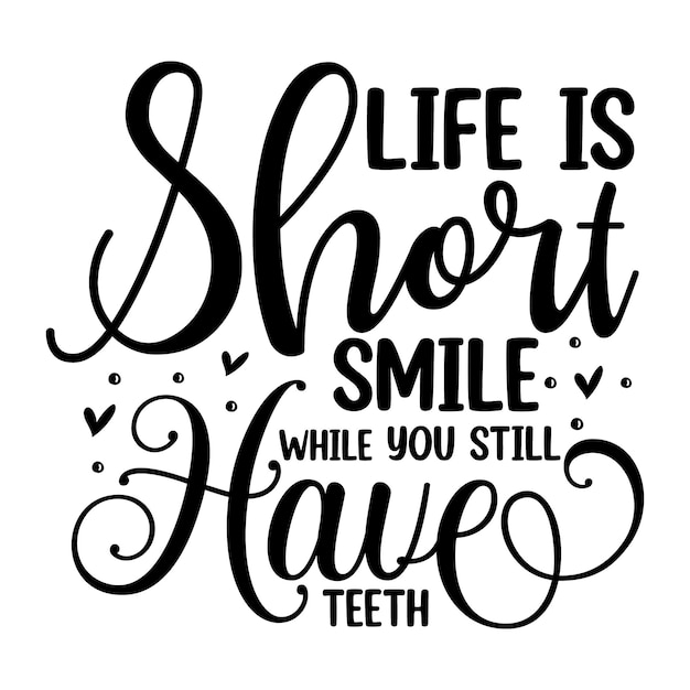 Life is short smile while you still have teeth hand lettering Premium Vector Design