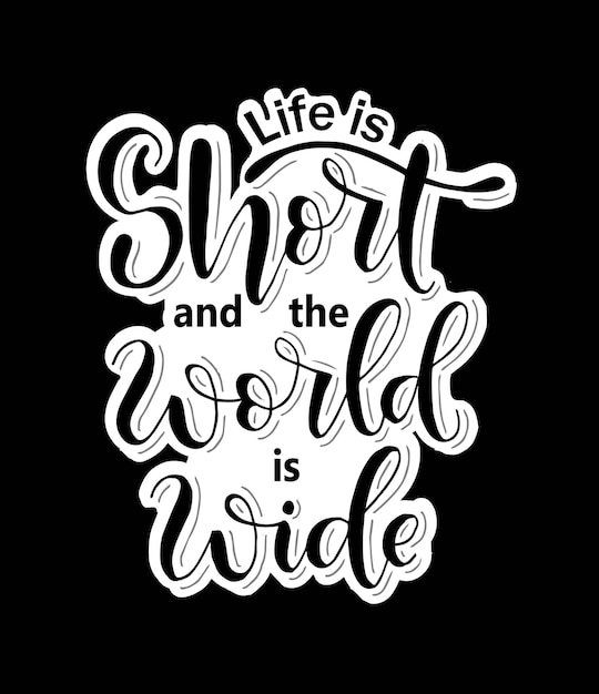 Vector life is short and the world is wide, hand lettering, motivational quotes