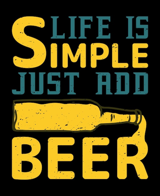 Vector life is simple just add beer, beer funny t-shirt design vector illustration