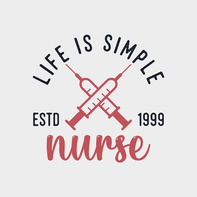 Vector life is simple nurse vintage typography lettering nurse tshirt design illustration