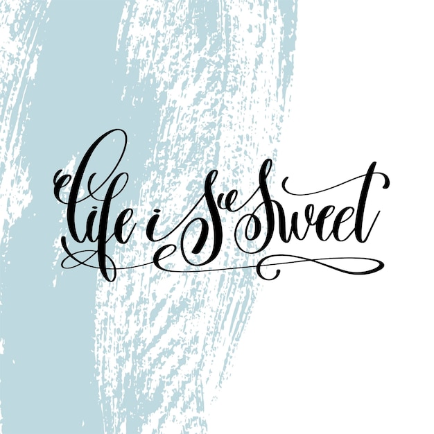 life is sweet hand lettering inscription, motivation and inspiration love and life positive quote, calligraphy vector illustration on blue brush stroke pattern