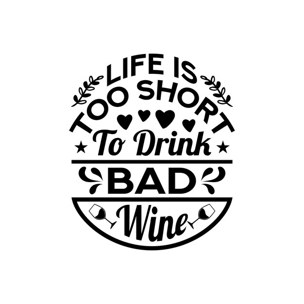 life is too short to drink bad wine - Wine quotes design vector.