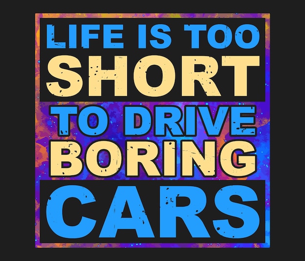 Life is too Short to Drive Boring Cars TShirt Design Template