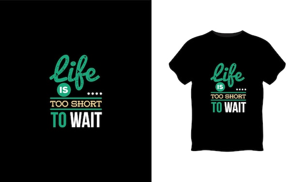 Vettore la vita è troppo breve per aspettare la tipografia t shirt design premium vector