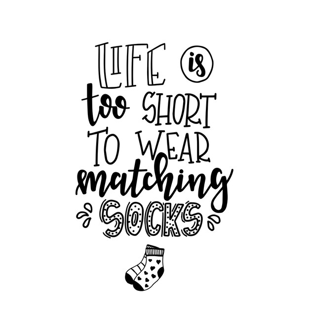 Life is too short to wear matching socks on Hand drawn typography poster