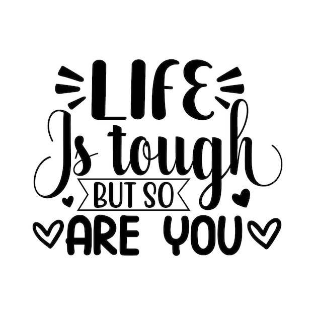 Life is tough but so are you lettering unique style Premium Vector design file