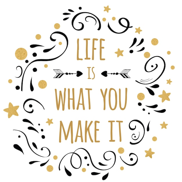 Life is what you make it inspiration quote vector typography print with lettering phrase decorated golden and black abstract ornament on the white background cute card design