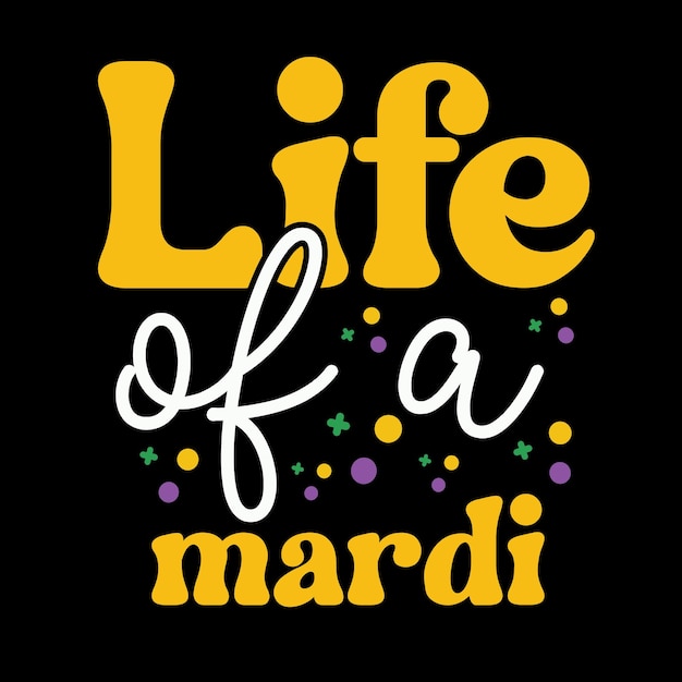 Life Of A Mardi svg t shirt design