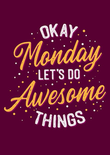 Life Motivation Quotes Okay Monday Let's Do Awesome Things