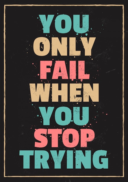 Life Motivation Quotes You Only Fail When You Stop Trying