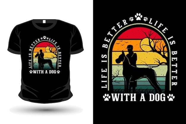 Life s better with a dog merchandise silhouette mockup t shirt design