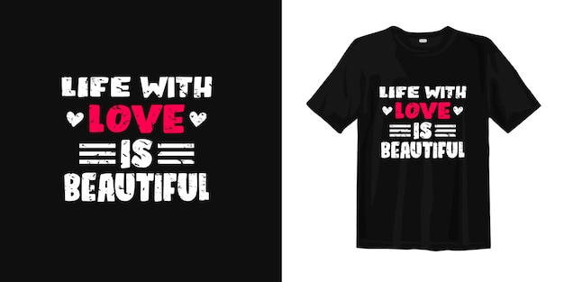 Life with love is beautiful. T shirt design quotes about romantic and life