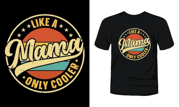 Like a mama only cooler vintage tshirt design