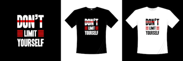 Don't limit yourself typography t-shirt design