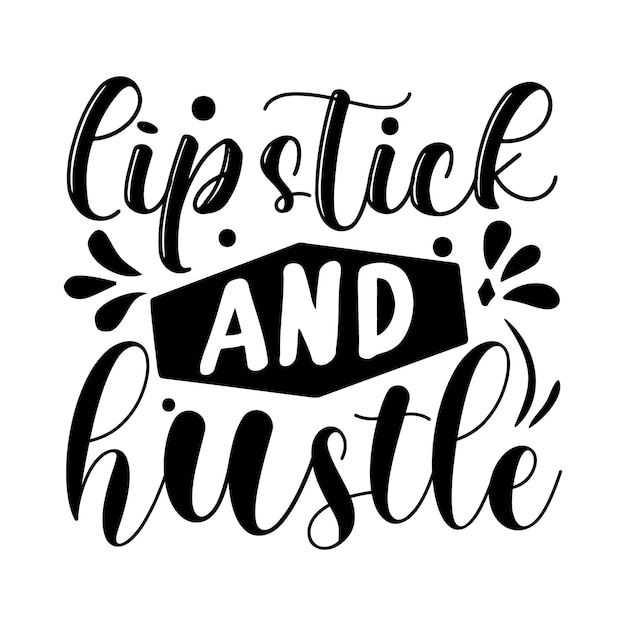 lipstick and hustle Typography Premium Vector Design