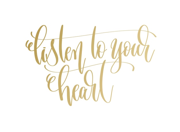 Vector listen to your heart  golden hand lettering inscription text motivation and inspiration positive