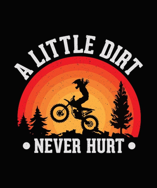 A little dirt never hurt dirt biker tshirt