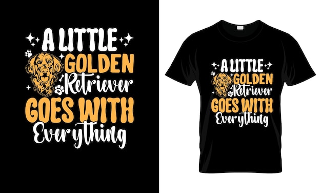 A Little Golden Retriever Goes With Ever colorful Graphic TShirt Golden Retriever TShirt Design