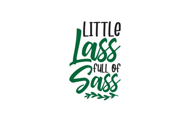 Little Lass Full Of Sass svg