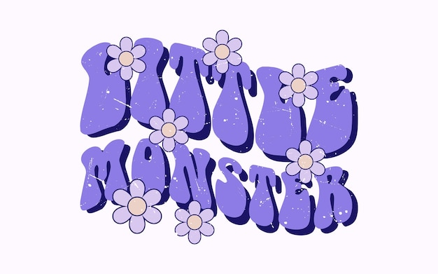 LITTLE MONSTER LETTERING QUOTE WITH GROOVY FLOWER