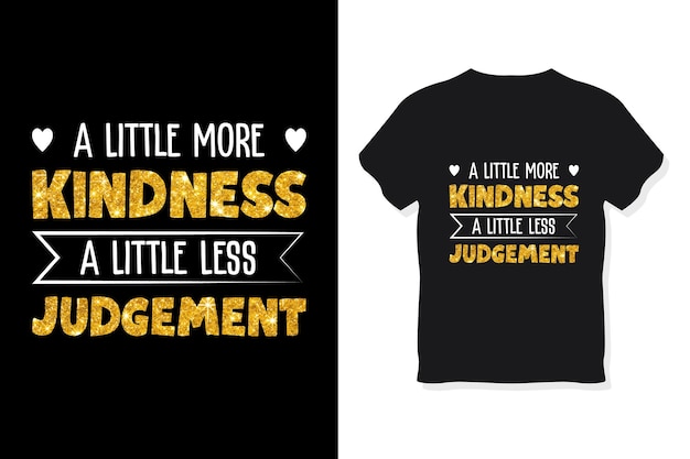 Little more kindness a little less judgement t shirt Design