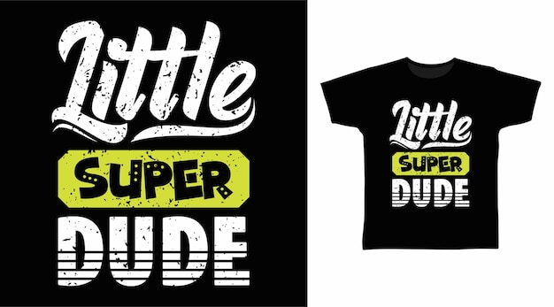 Little super dude typography for t shirt design