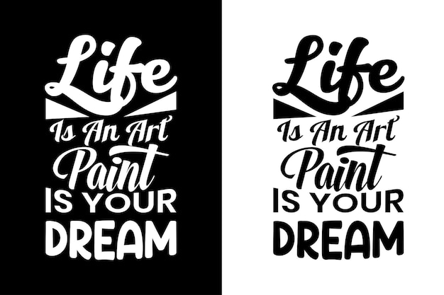 Live is an art painting is your dream. inspirational motivational quote t-shirts design