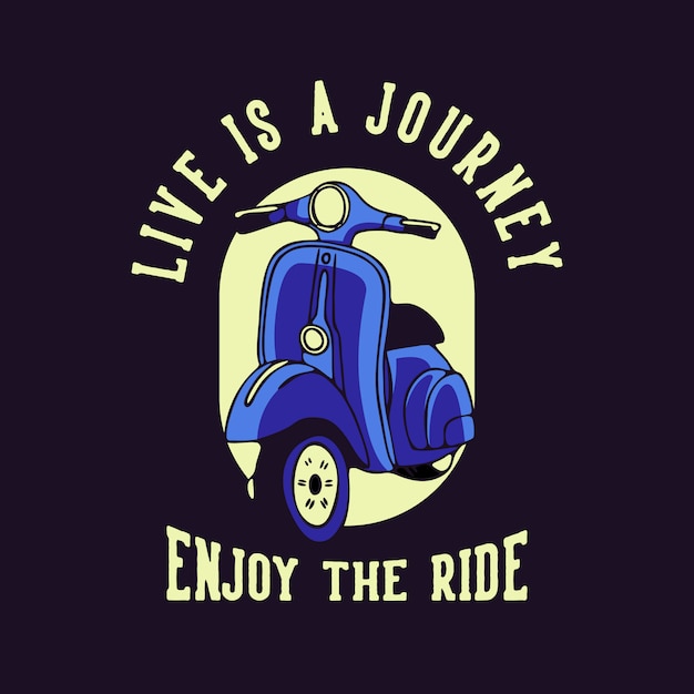 Live is a journey enjoy the ride quote slogan typography