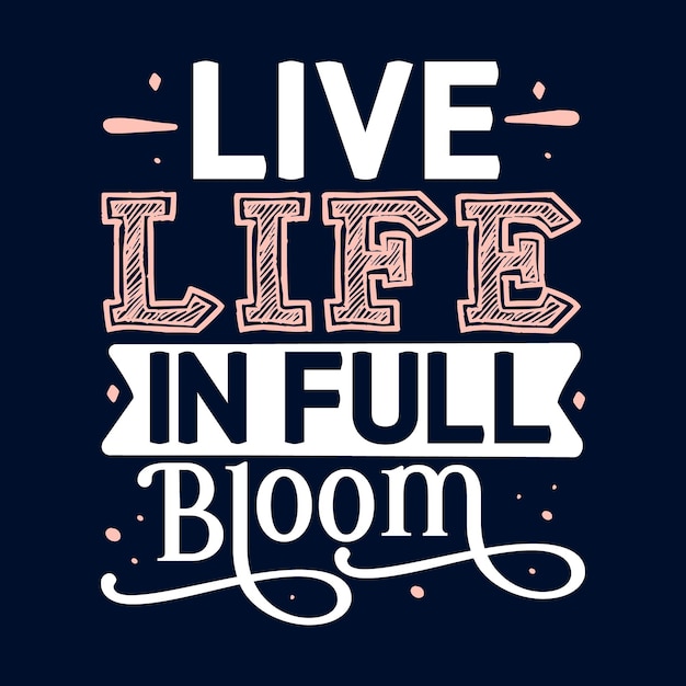 Live life in full bloom Typography Premium Vector Design quote template